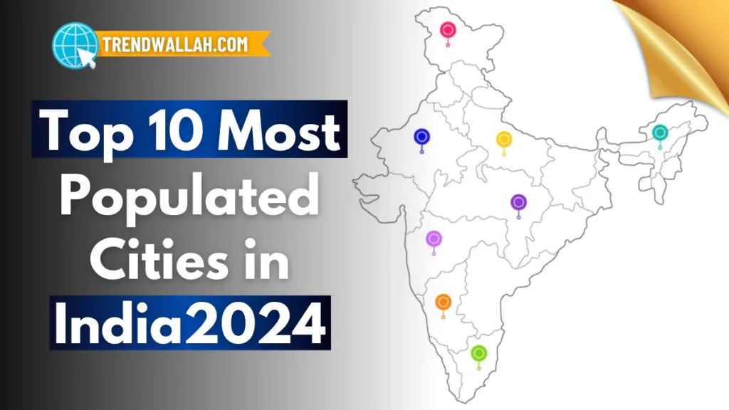 Top 10 Most Populated Cities in India as of 2024: A Detailed Overview