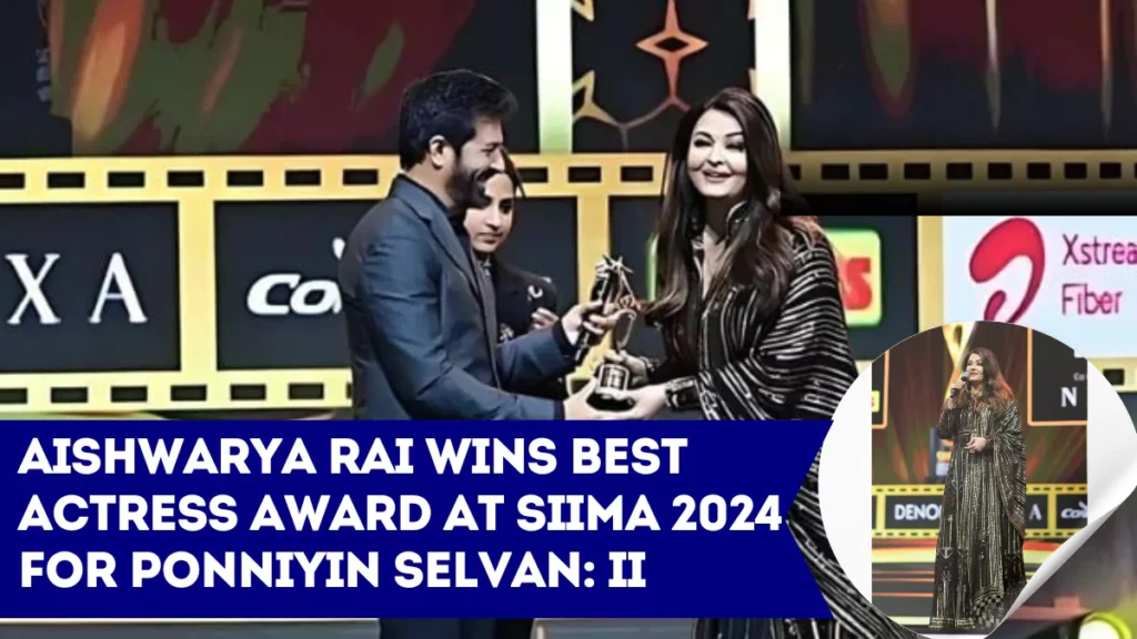 Aishwarya Rai Wins Best Actress Award at SIIMA 2024 for Ponniyin Selvan II