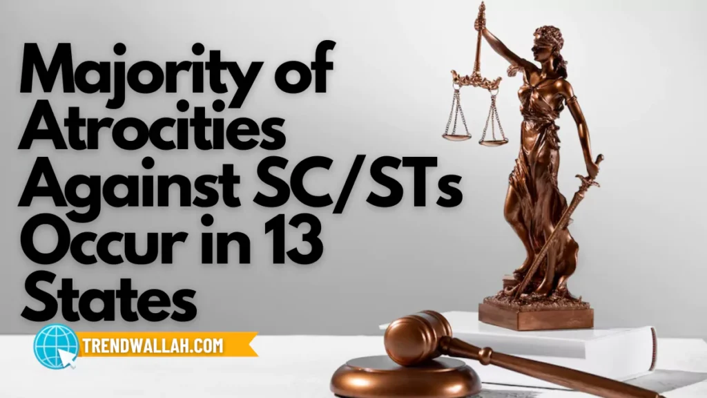 Majority of Atrocities Against SC/STs Occur in 13 States