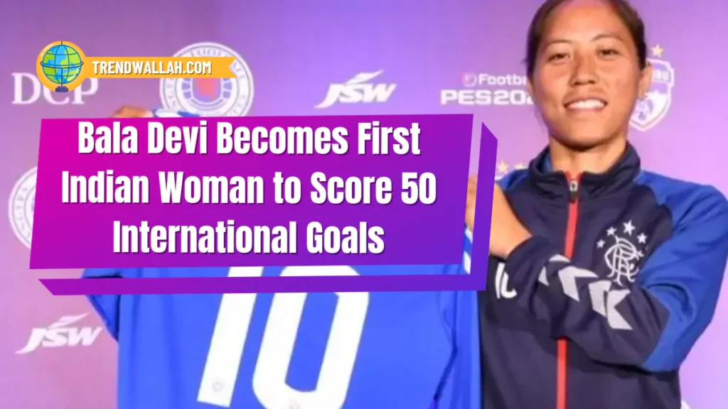 Bala Devi Becomes First Indian Woman to Score 50 International Goals
