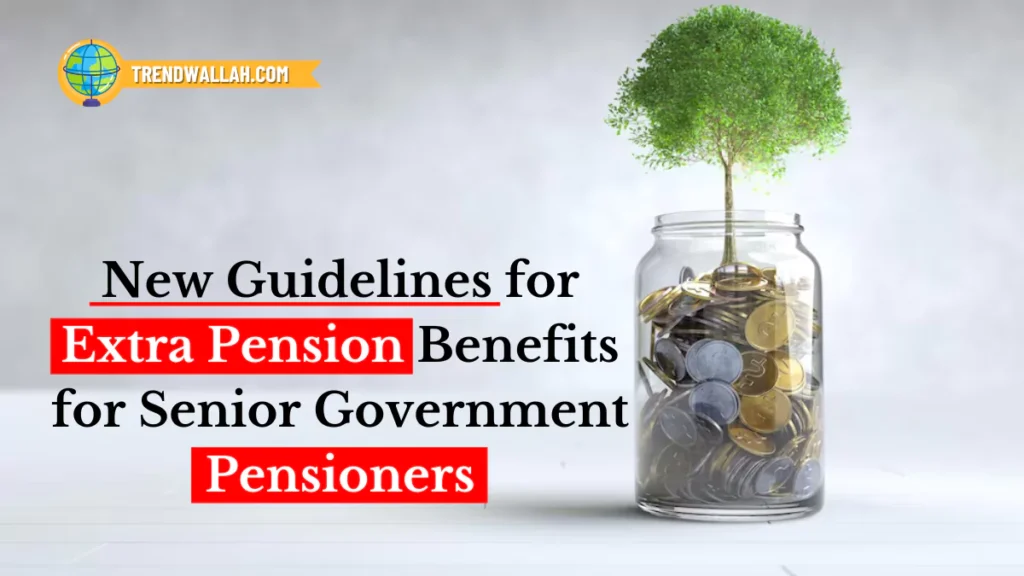 New Guidelines for Extra Pension Benefits for Senior Government Pensioners