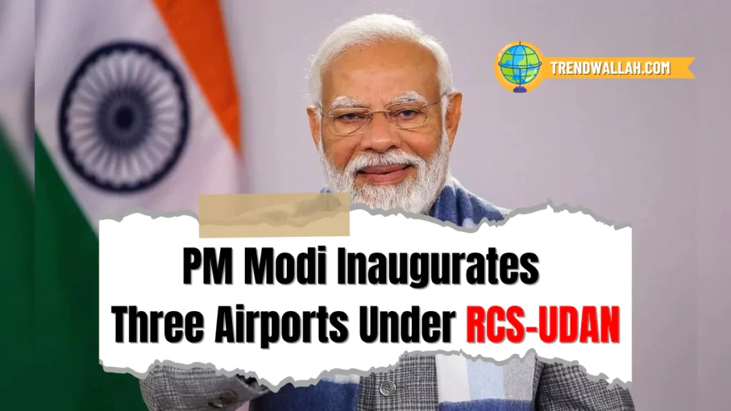PM Modi Inaugurates Three New Airports Under RCS-UDAN