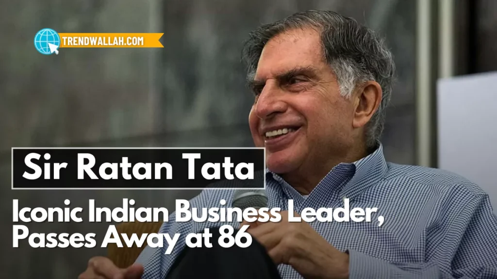 Ratan Tata, Iconic Indian Business Leader, Passed Away at 86