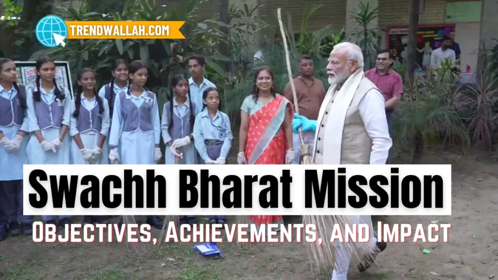 Swachh Bharat Mission: Objectives, Achievements, and Impact