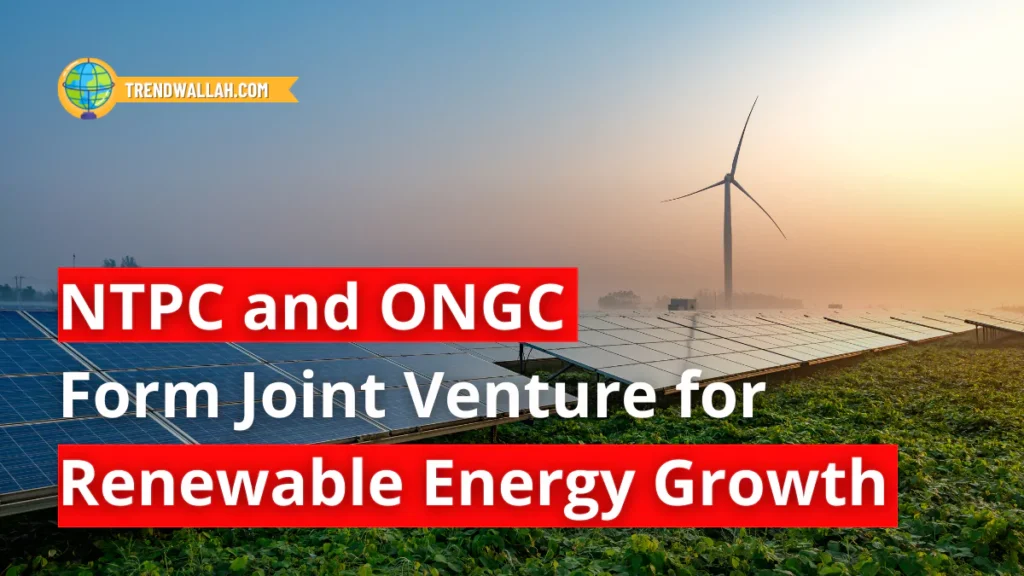 NTPC and ONGC Form Joint Venture for Renewable Energy Growth
