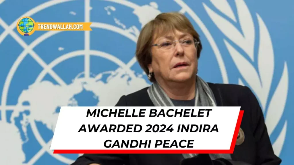 Michelle Bachelet awarded 2024 Indira Gandhi Peace Prize