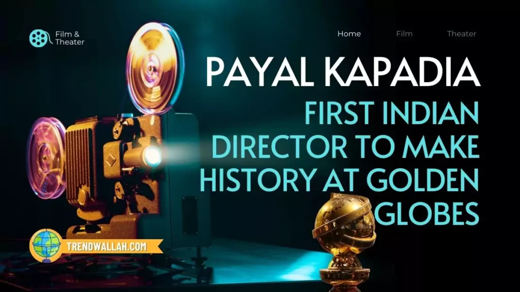 Payal Kapadia First Indian Director Golden Globes
