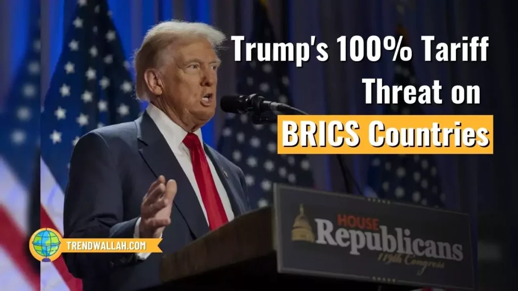 Trump's 100% Tariff Threat on BRICS Countries